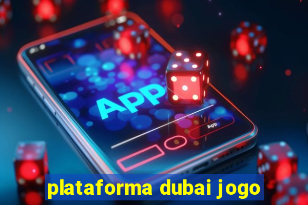 plataforma dubai jogo